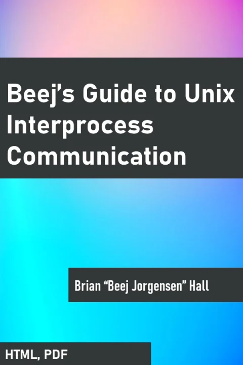 Beej’s Guide to Unix Interprocess Communication