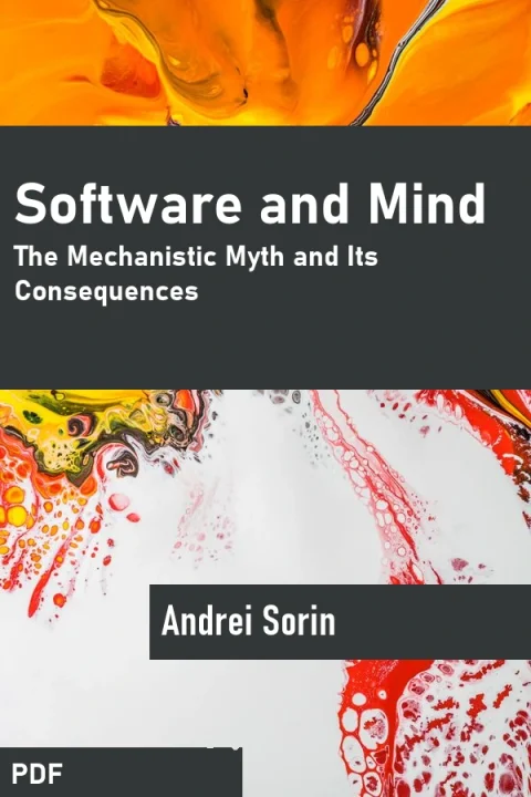 Software and Mind: The Mechanistic Myth and Its Consequences